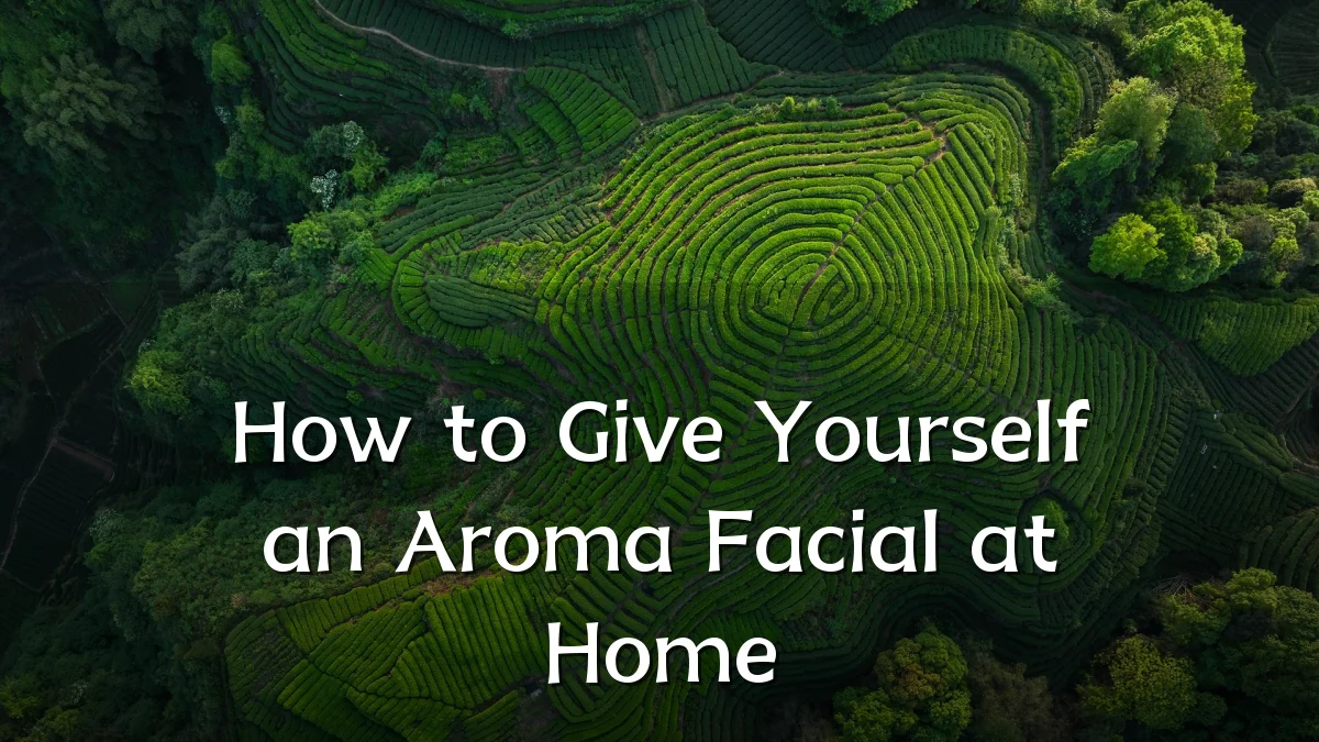 How to Give Yourself an Aroma Facial at Home