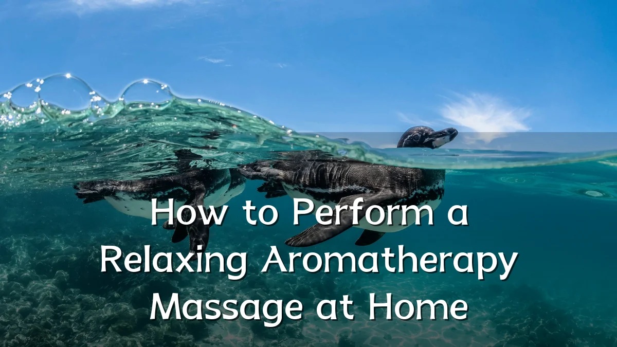 How to Perform a Relaxing Aromatherapy Massage at Home