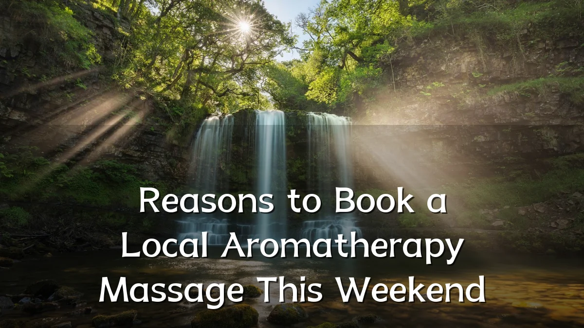 Reasons to Book a Local Aromatherapy Massage This Weekend