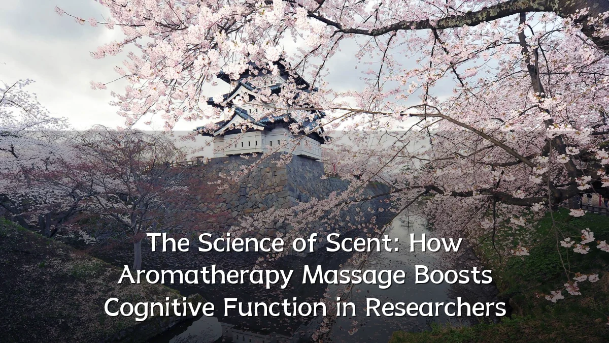 The Science of Scent: How Aromatherapy Massage Boosts Cognitive Function in Researchers