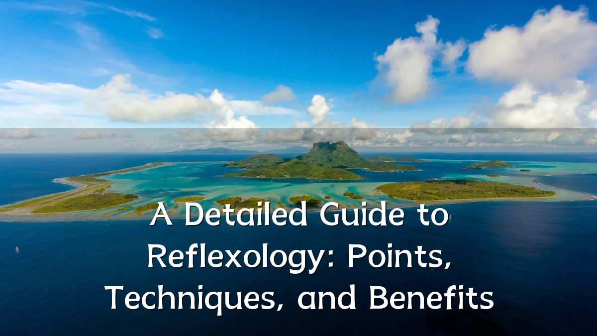 A Detailed Guide to Reflexology: Points, Techniques, and Benefits