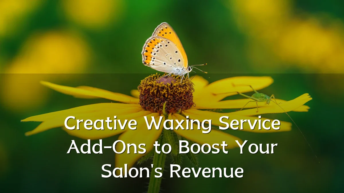 Creative Waxing Service Add-Ons to Boost Your Salon's Revenue