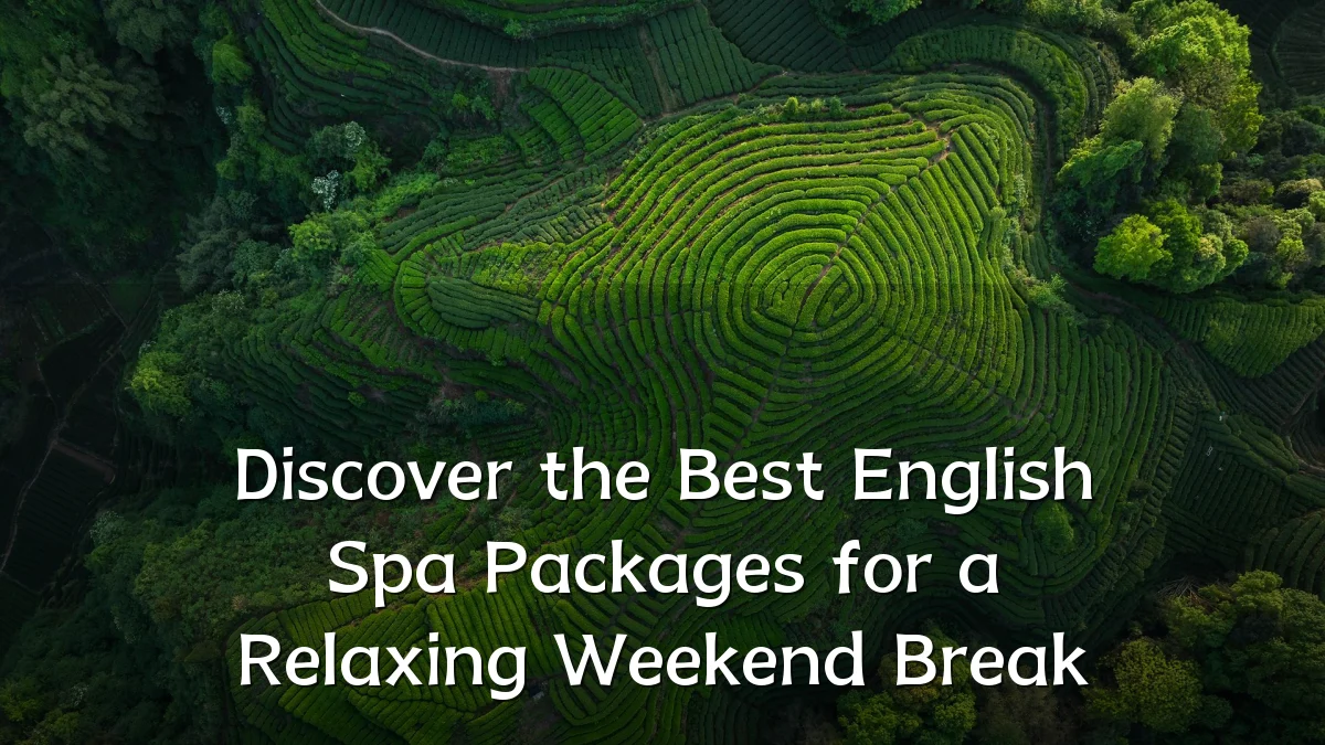 Discover the Best English Spa Packages for a Relaxing Weekend Break
