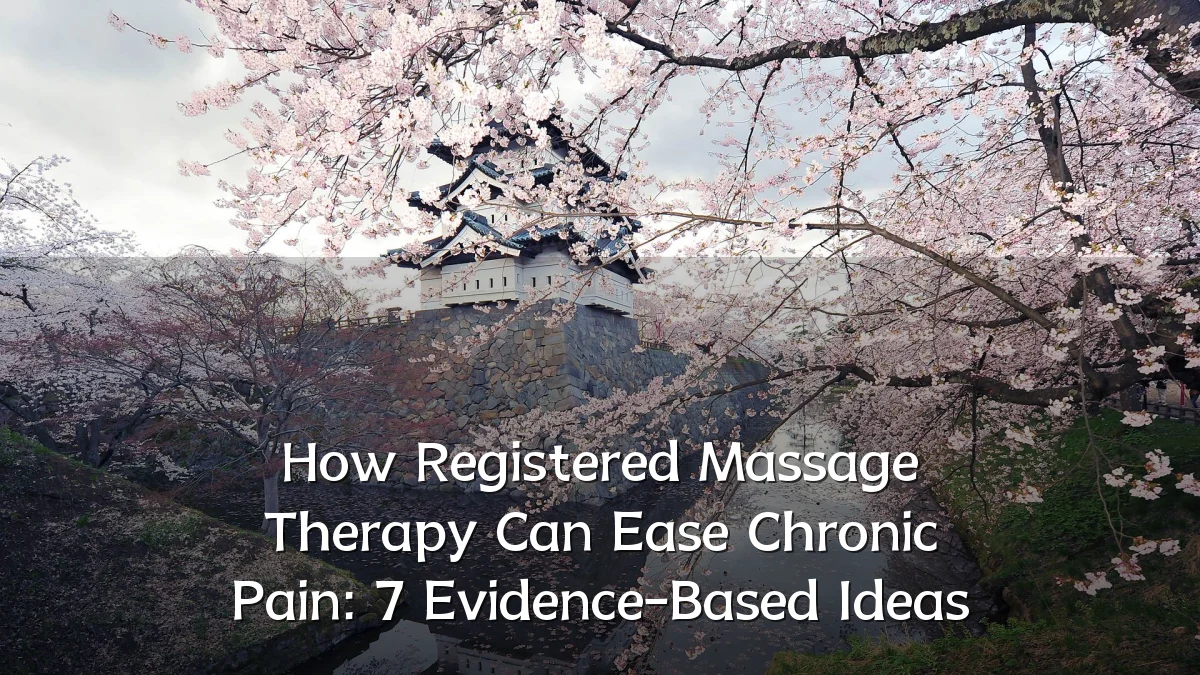 How Registered Massage Therapy Can Ease Chronic Pain: 7 Evidence-Based Ideas