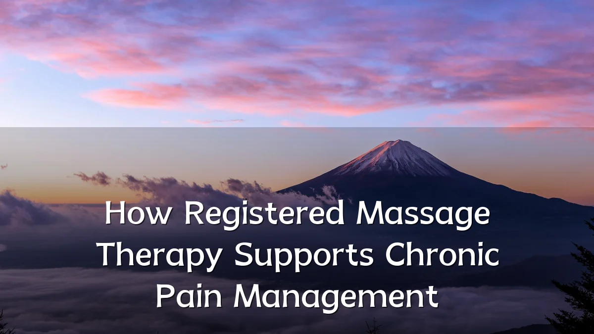 How Registered Massage Therapy Supports Chronic Pain Management