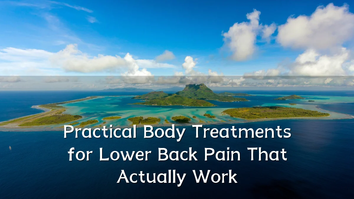Practical Body Treatments for Lower Back Pain That Actually Work