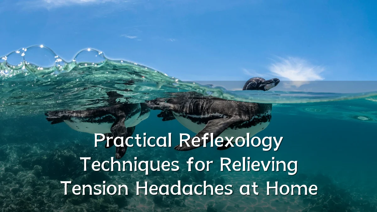 Practical Reflexology Techniques for Relieving Tension Headaches at Home