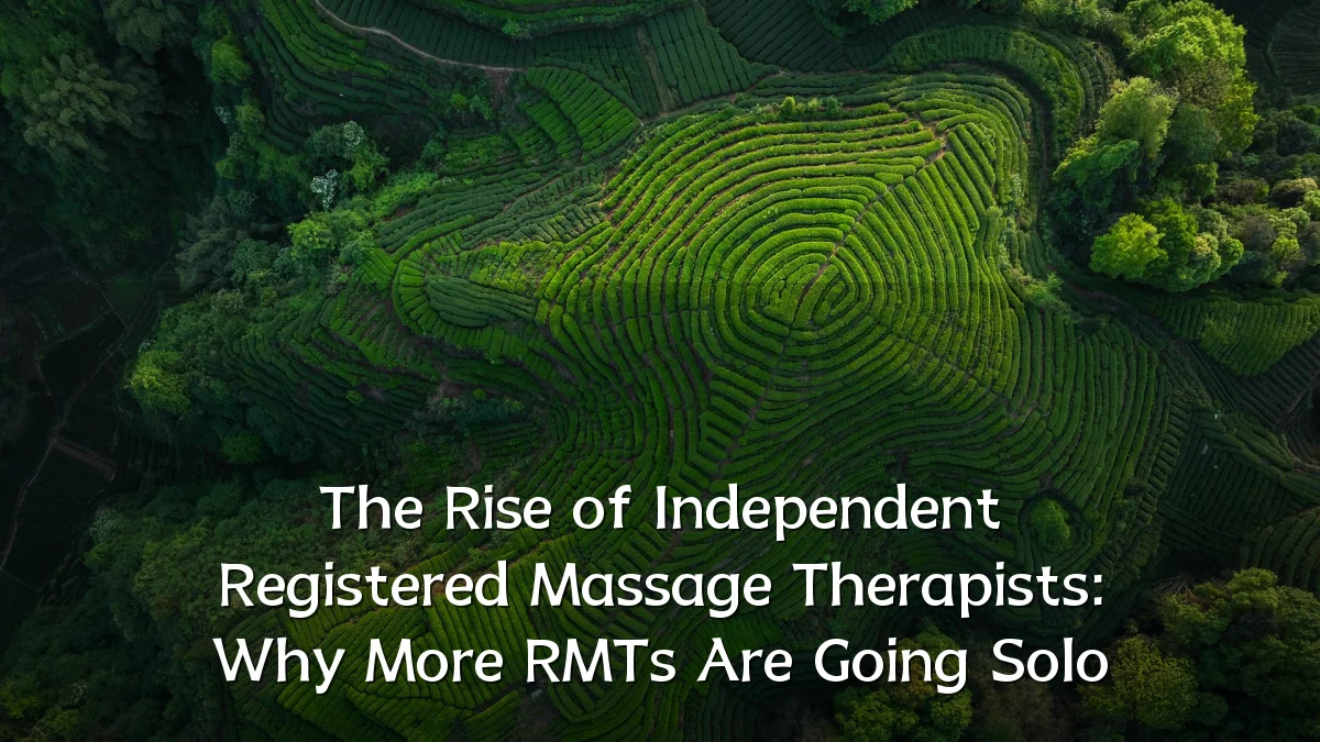 The Rise of Independent Registered Massage Therapists: Why More RMTs Are Going Solo