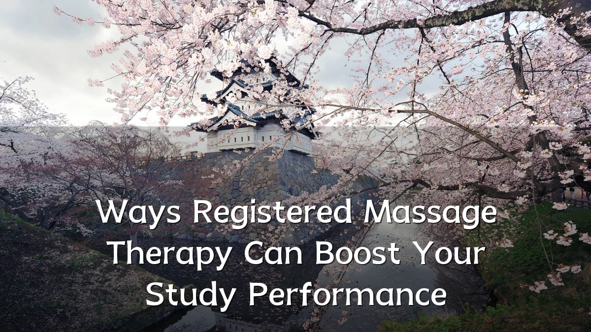 Ways Registered Massage Therapy Can Boost Your Study Performance