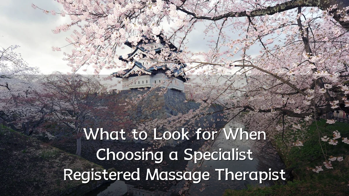 What to Look for When Choosing a Specialist Registered Massage Therapist